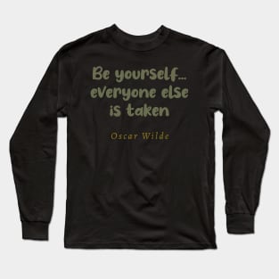 Be Yourself Everyone Else Is Taken Long Sleeve T-Shirt